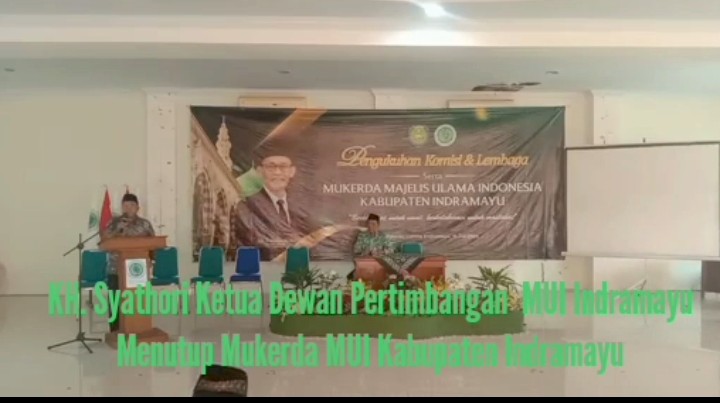 Penutupan Kegiatan Mukerda dan Pengukuhan Komisi & Lembaga MUI Indramayu diisi Tausyiah oleh KH.Syatori, Ketua Dewan Pertimbangan MUI Indramayu
